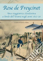 Rose de Freycinet. Una viaggiatrice clandestina a bordo dell'Uranie negli anni 1817-20 libro