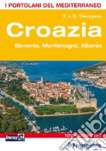 Croazia. Slovenia, Montenegro, Albania. Portolano del Mediterraneo libro