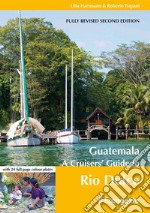 Guatemala. A cruisers' guide to Rio Dulce libro