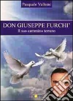 Don Giuseppe Furchì. Il suo cammino terreno libro