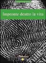 Impronte dentro la vita