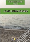 La mia ultima spiaggia libro