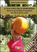 Il filo d'oro delle generazioni. Storia di una famiglia di insegnanti dal 1903 ai giorni nostri libro