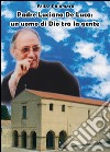 Padre Luciano De Luca. Un uomo di Dio tra la gente libro