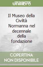 Il Museo della Civiltà Normanna nel decennale della fondazione libro