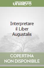 Interpretare il Liber Augustalis