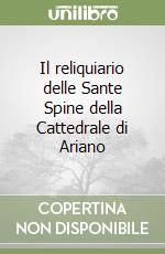 Il reliquiario delle Sante Spine della Cattedrale di Ariano