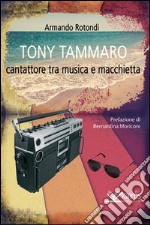Tony Tammaro. Cantattore tra musica e macchietta