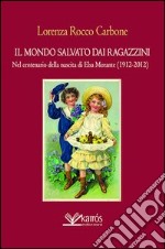 Il mondo salvato dai ragazzini. Nel centenario della nascita di Elsa Morante libro