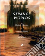 Strange worlds. Ediz. illustrata libro