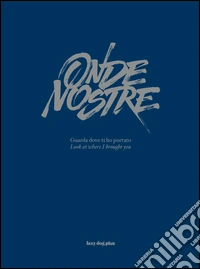 Onde nostre. Guarda dove ti ho portato. Ediz. italiana e inglese. Con CD Audio libro