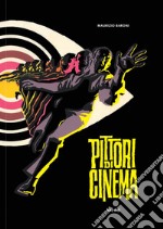 Pittori di cinema. Ediz. illustrata libro