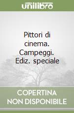 Pittori di cinema. Campeggi. Ediz. speciale libro