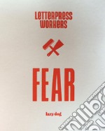 Letterpress workers: fear. Ediz. italiana e inglese