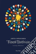 Fuochi d'artificio. Catalogo illustrato libro