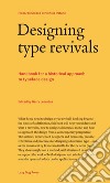 Designing type revivals. Handbook for a historical approach to typeface design libro