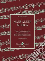 Manuale di musica. Nuovo metodo pratico per la conoscenza della semiologia musicale. Per la Scuola media. Vol. 1 libro