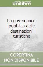 La governance pubblica delle destinazioni turistiche libro