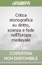 Critica storiografica su diritto, scienza e fede nell'Europa medievale libro