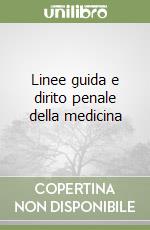 Linee guida e dirito penale della medicina libro