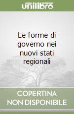 Le forme di governo nei nuovi stati regionali libro