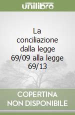 La conciliazione dalla legge 69/09 alla legge 69/13 libro