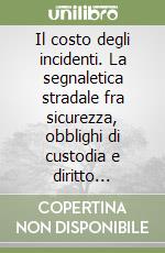 Il costo degli incidenti. La segnaletica stradale fra sicurezza, obblighi di custodia e diritto all'informazione