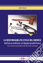 La responsabilità civile del medico: dall'oscurantismo al doppio positivismo. Focus sulla responsabilità civile del medico prenatale