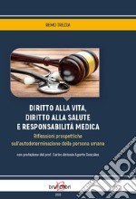 Diritto alla vita, diritto alla salute e responsabilità medica. Riflessioni prospettiche sull'autodeterminazione della persona umana