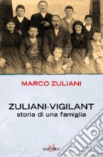 Zuliani-Vigilant. La storia di una famiglia