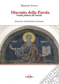 Diaconia della parola. Guida pratica all'omelia libro