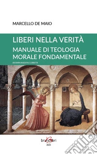 Liberi nella verità. Manuale di teologia morale fondamentale libro