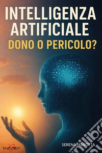 L'intelligenza artificiale: dono o pericolo? libro