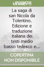 La saga di san Nicola da Tolentino. Edizione e traduzione italiana dei testi medio basso tedesco e antico islandese. Ediz. multilingue libro
