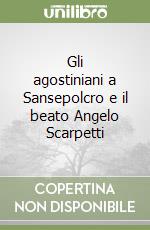 Gli agostiniani a Sansepolcro e il beato Angelo Scarpetti