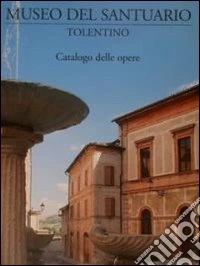 Museo del Santuario, Tolentino. Catalogo delle opere libro