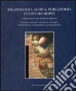 Escatologia, aldilà, purgatorio, culto dei morti. L'esperienza di san Nicola da Tolentino. Contesto culturale, evoluzione teologica, testimonianze iconografiche... libro