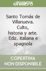 Santo Tomás de Villanueva. Culto, historia y arte. Ediz. italiana e spagnola libro