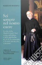 Sei sempre nel nostro cuore. La vita di fra Mario Gentili o.s.a. scritta dall'affetto e dalla gratitudine di chi lo ha conosciuto e lo sente ancora vivo e presente libro