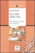 Le cose della vita. Composizioni su quello che ci importa. Ediz. multilingue libro