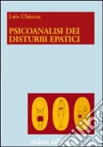 Psicoanalisi dei disturbi epatici. Una nuova ipotesi sullo psichismo fetale libro