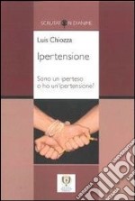 Ipertensione. Sono un iperteso o ho un'ipertensione? libro