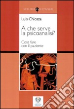 A che serve la psicoanalisi? Cosa fare con il paziente libro