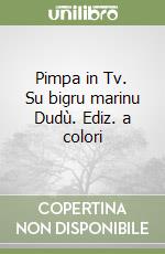 Pimpa in Tv. Su bigru marinu Dudù. Ediz. a colori libro