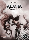 Alasia, la vergine di ferro. Le avventure d'una cacciatrice di demoni libro di Gobbo Max De Turris G. (cur.)