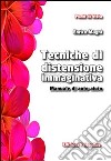 Tecniche di distensione immaginativa. Manuale di auto-aiuto libro di Magni Enrico