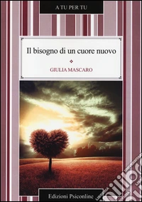 Il bisogno di un cuore nuovo libro