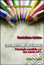 Costruttori di cerchi. Psicologia possibile per una scuola felice libro