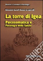 La torre di Igea. Psicosomatica e psicologia della salute libro