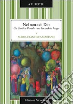 Nel nome di Dio. Un giudice penale e un sacerdote mago libro